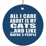 All I Care About Is My Cats - Circle Ornament