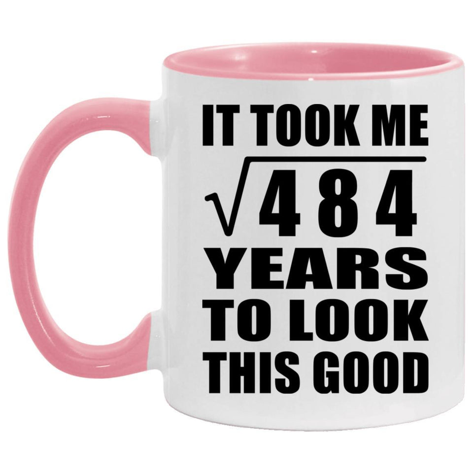 22nd Birthday Took Square Root of 484 Years To Look Good - 11oz Accent Mug Pink