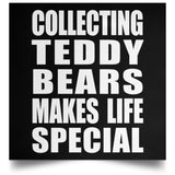 Collecting Teddy Bears Makes Life Special - Poster Square