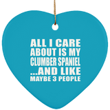 All I Care About Is My Clumber Spaniel - Heart Ornament