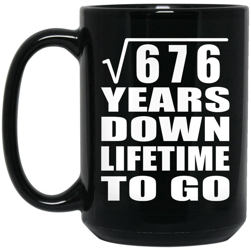 26th Anniversary Square Root of 676 Years Lifetime To Go - 15oz Coffee Mug Black
