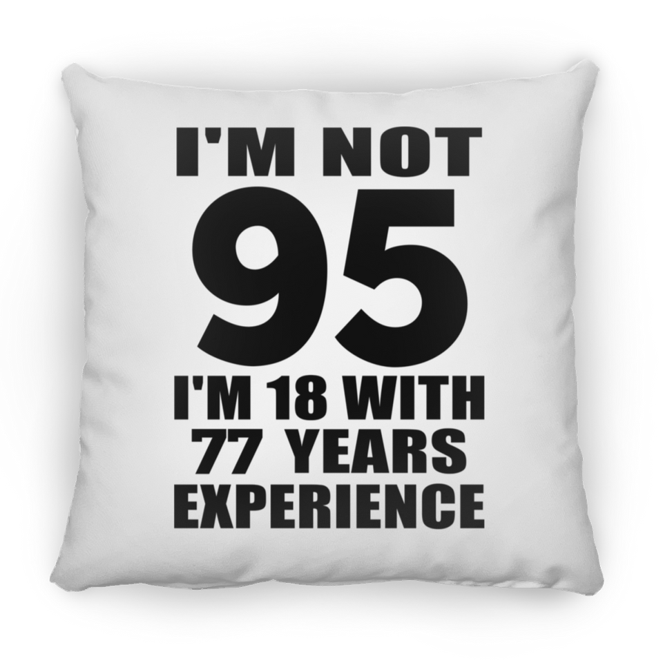 95th Birthday I'm Not 95 I'm 18 With 77 Years Experience - Throw Pillow