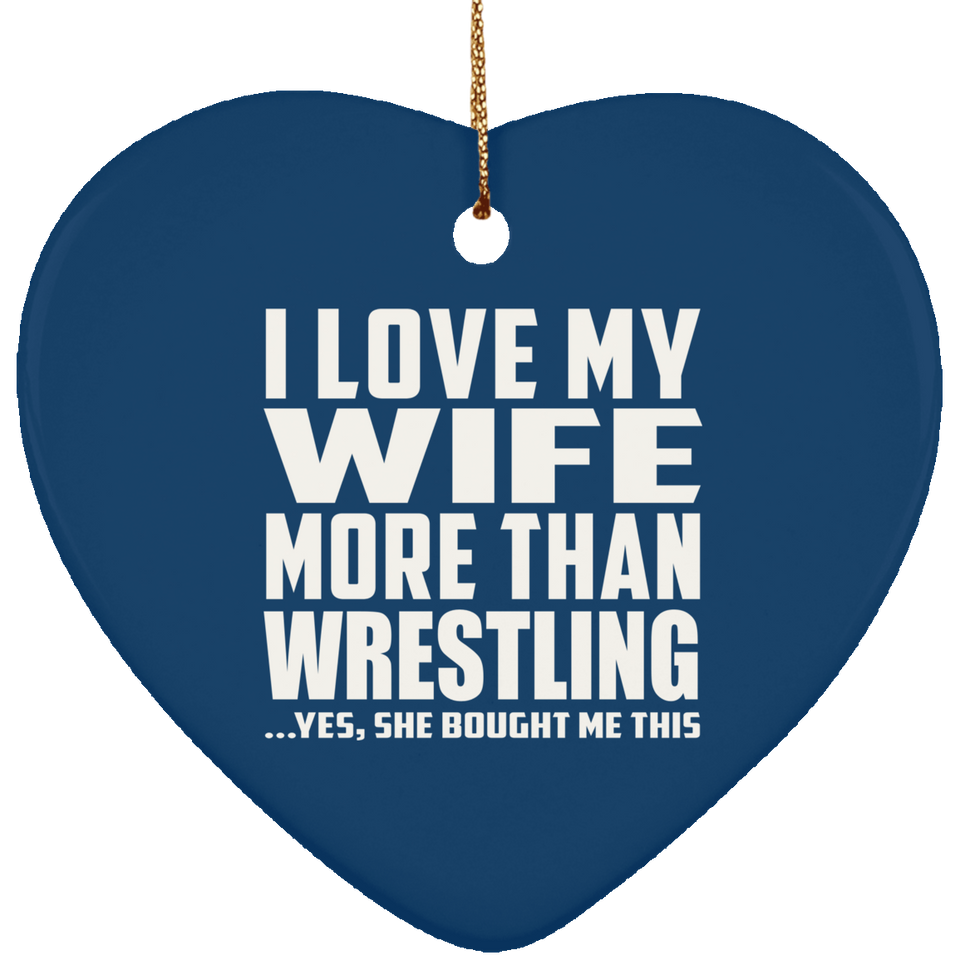 I Love My Wife More Than Wrestling - Heart Ornament