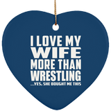 I Love My Wife More Than Wrestling - Heart Ornament