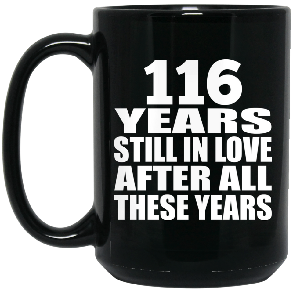 116th Anniversary 116 Years Still In Love After These Years - 15oz Coffee Mug Black
