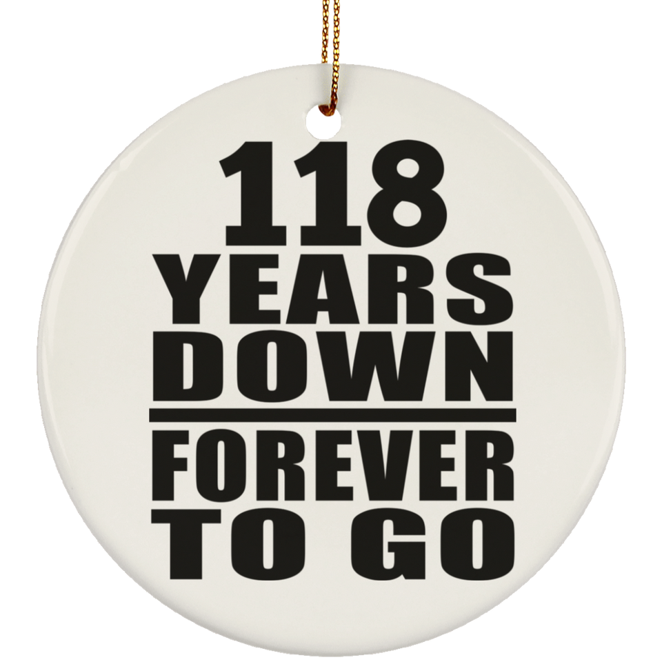 118th Anniversary 118 Years Down Forever to Go - Circle Ornament