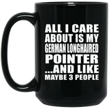 All I Care About Is My German Longhaired Pointer - 15 Oz Coffee Mug Black