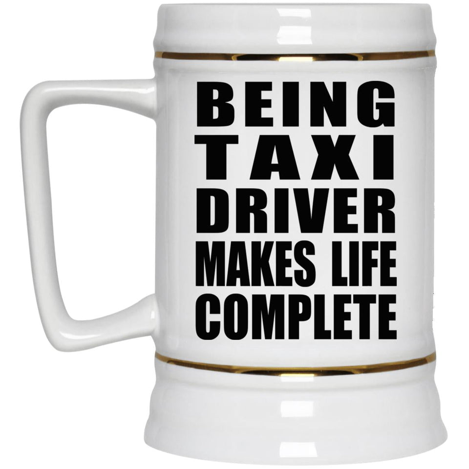 Being Taxi Driver Makes Life Complete - Beer Stein