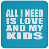 All I Need Is Love And My Kids - Drink Coaster