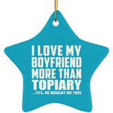 I Love My Boyfriend More Than Topiary - Star Ornament