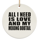 All I Need Is Love And My Mekong Bobtail - Circle Ornament