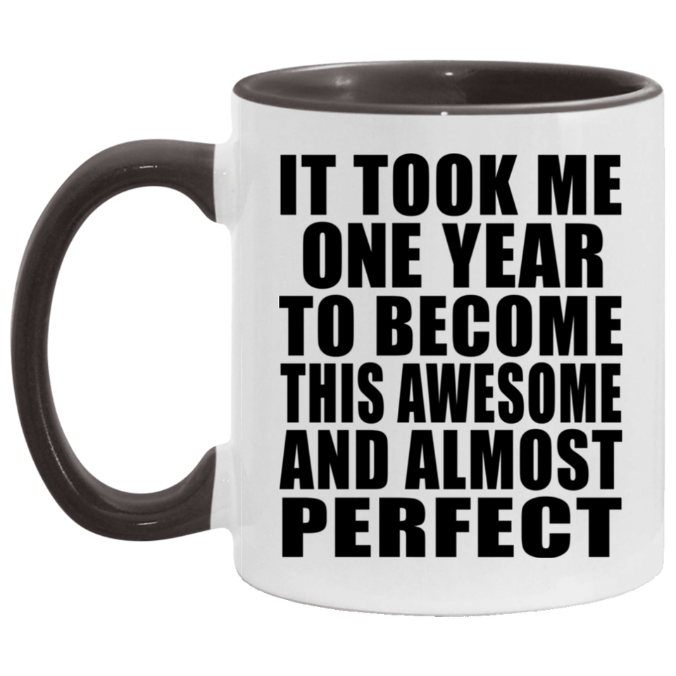 1st Birthday Took 1 Year To Become Awesome & Perfect - 11oz Accent Mug Black