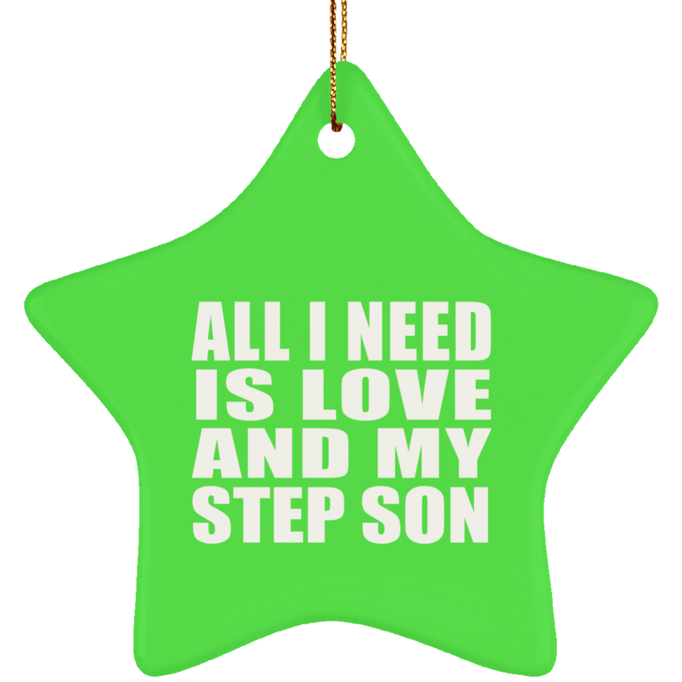All I Need Is Love And My Step Son - Star Ornament