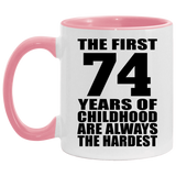 74th Birthday First 74 Years of Childhood Are The Hardest - 11oz Accent Mug Pink
