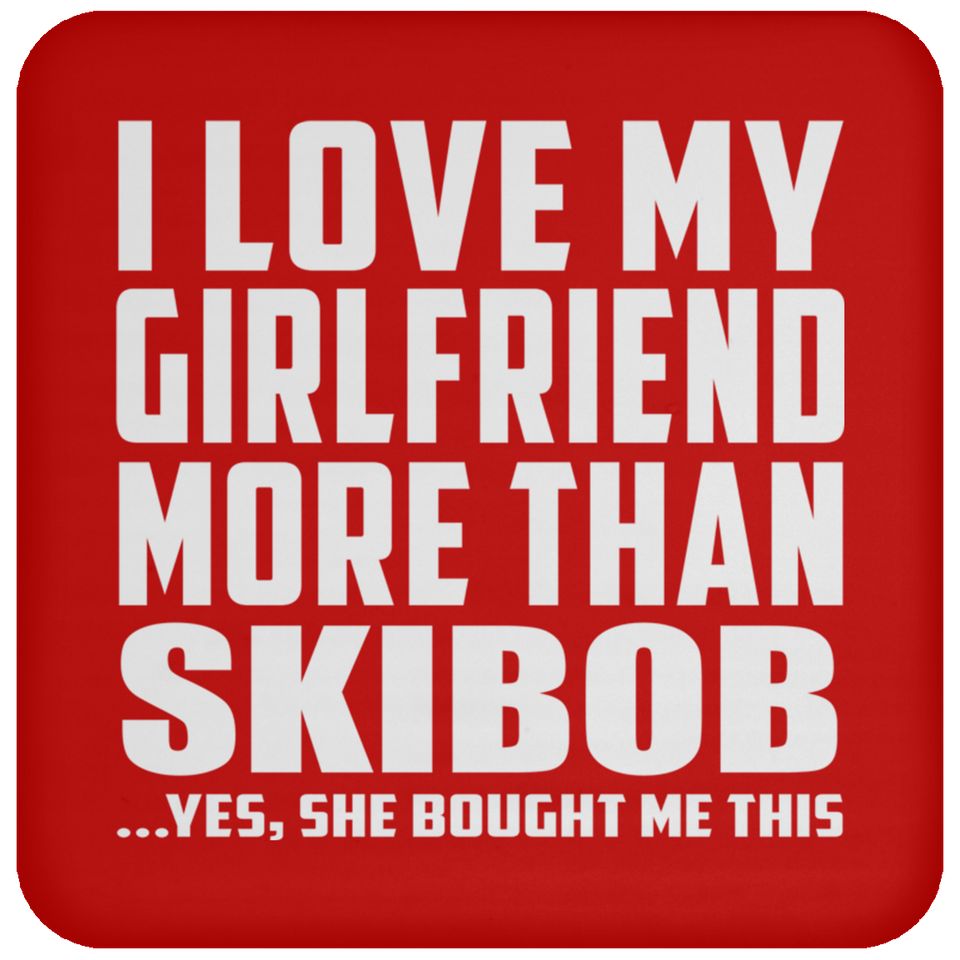 I Love My Girlfriend More Than Skibob - Drink Coaster