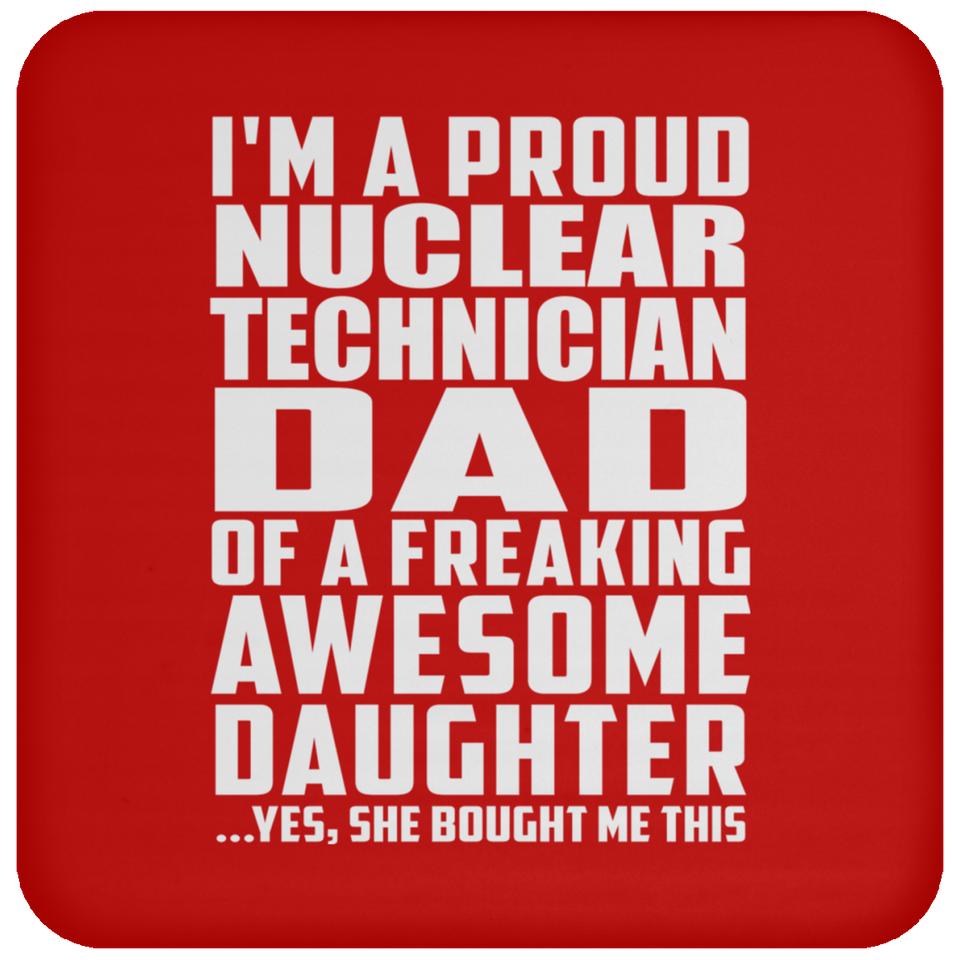 Proud Nuclear Technician Dad Of Awesome Daughter - Drink Coaster