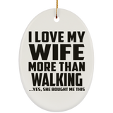 I Love My Wife More Than Walking - Oval Ornament