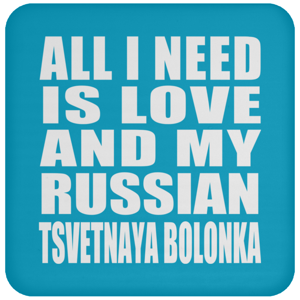 All I Need Is Love And My Russian Tsvetnaya Bolonka - Drink Coaster