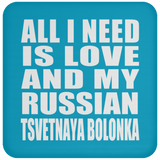 All I Need Is Love And My Russian Tsvetnaya Bolonka - Drink Coaster