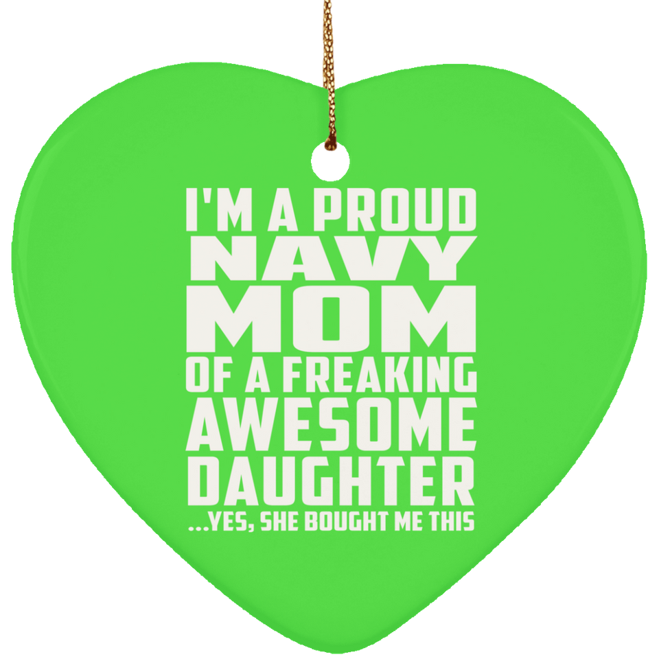 Proud Navy Mom Of Awesome Daughter - Heart Ornament