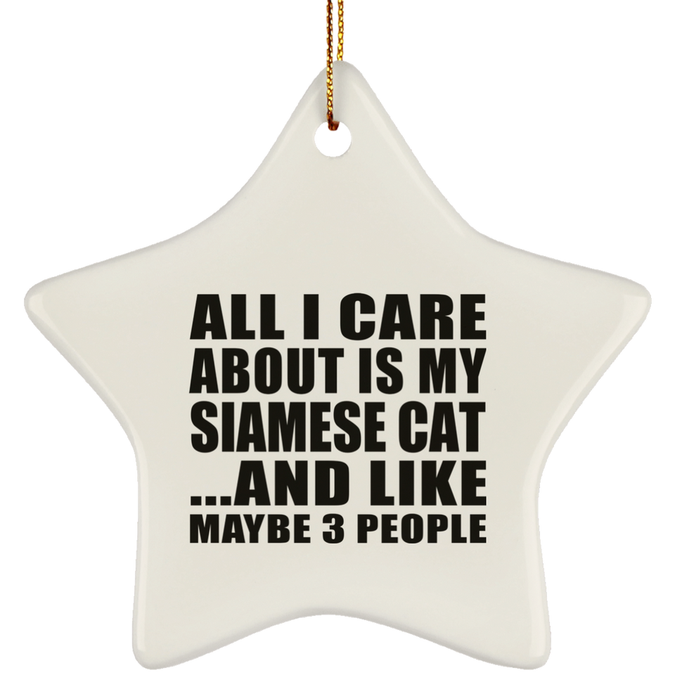 All I Care About Is My Siamese Cat - Star Ornament