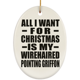 All I Want For Christmas Is My Wirehaired Pointing Griffon - Oval Ornament
