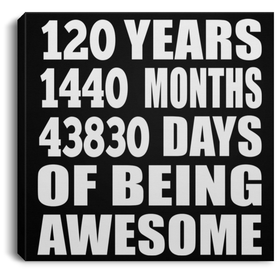 120th Birthday 120 Years 1440 Months 43830 Days Of Awesome - Canvas Square