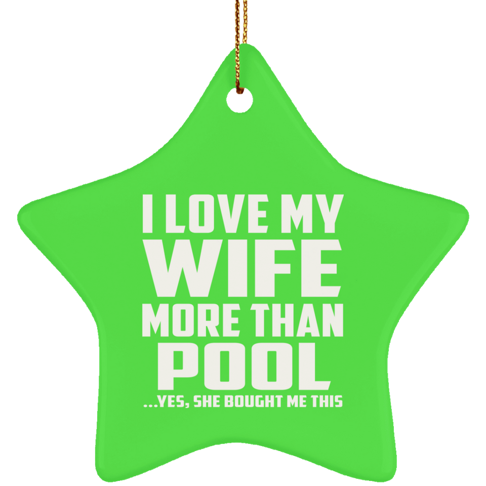 I Love My Wife More Than Pool - Star Ornament