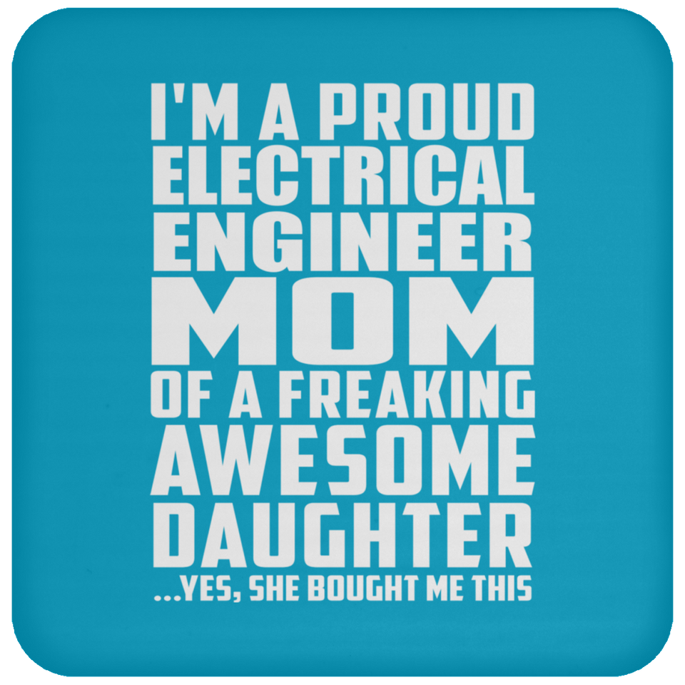 Proud Electrical Engineer Mom Of Awesome Daughter - Drink Coaster