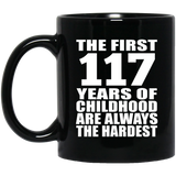 117th Birthday First 117 Years of Childhood Are The Hardest - 11oz Coffee Mug Black