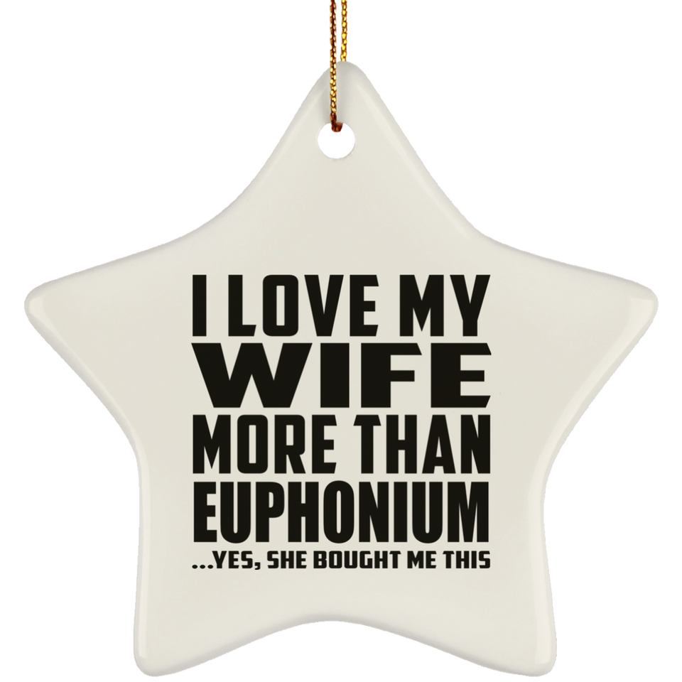 I Love My Wife More Than Euphonium - Star Ornament