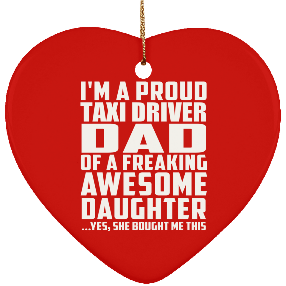 Proud Taxi Driver Dad Of Awesome Daughter - Heart Ornament