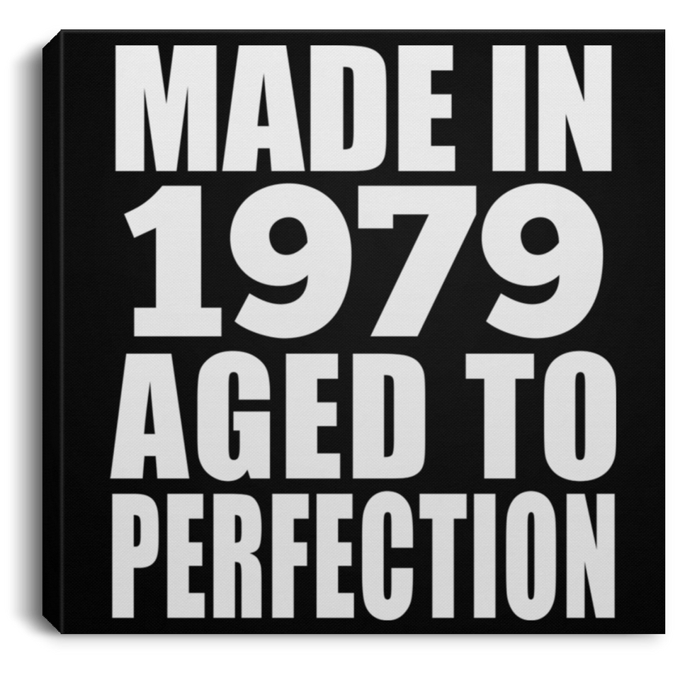 45th Birthday Made In 1979 Aged to Perfection - Canvas Square