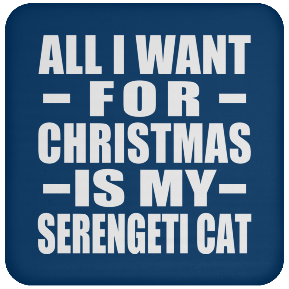 All I Want For Christmas Is My Serengeti Cat - Coaster
