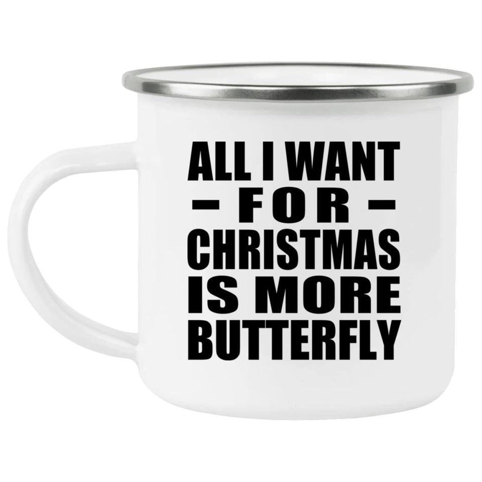 All I Want For Christmas Is More Butterfly - 12oz Camping Mug