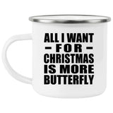 All I Want For Christmas Is More Butterfly - 12oz Camping Mug