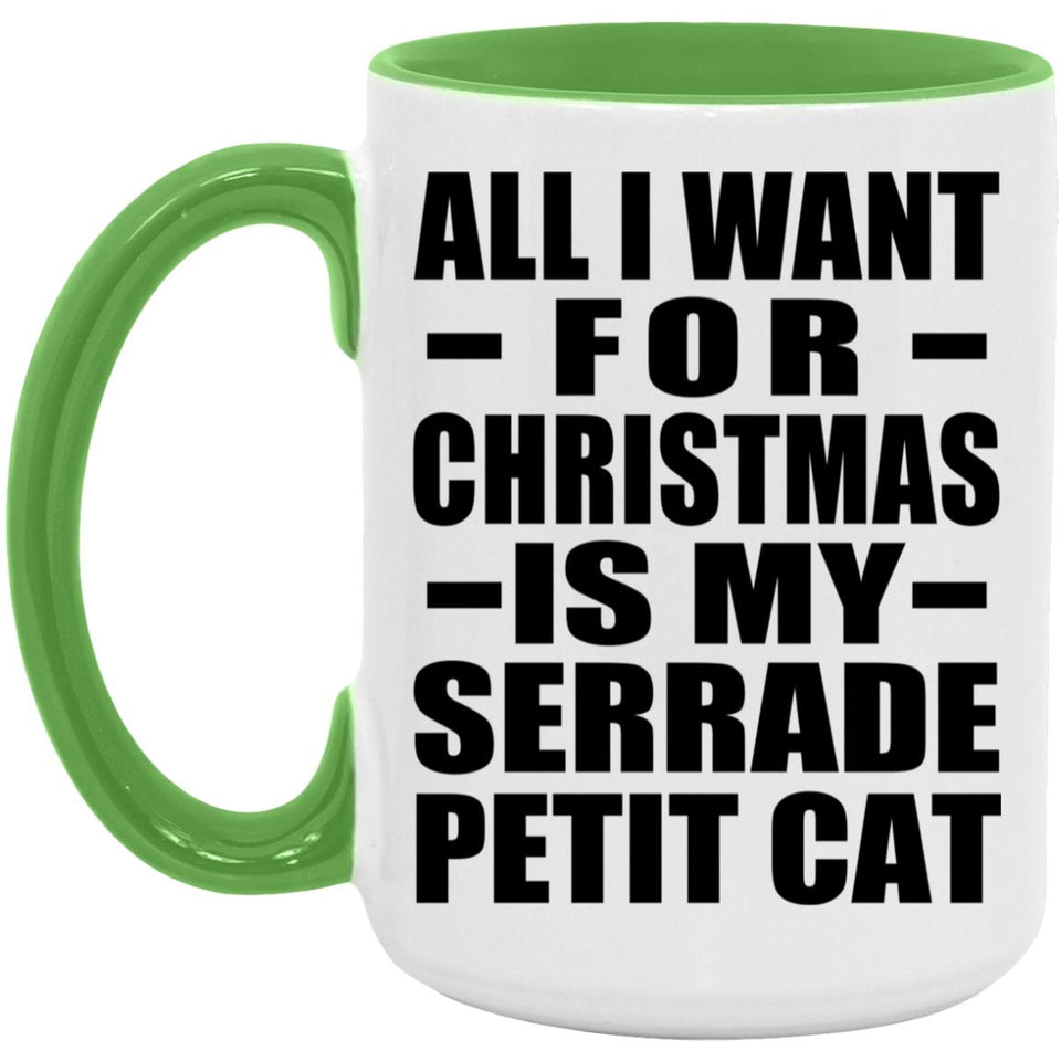 All I Want For Christmas Is My Serrade Petit Cat - 15oz Accent Mug Green