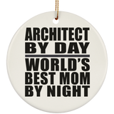 Architect By Day World's Best Mom By Night - Circle Ornament
