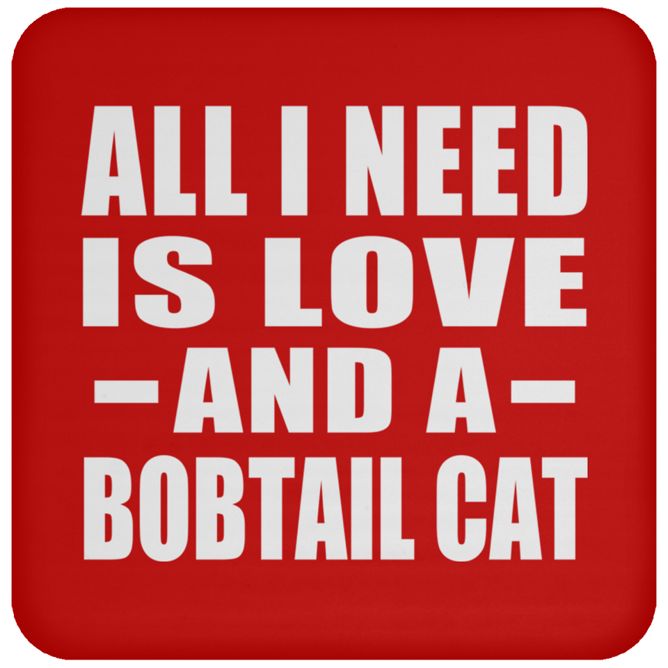 All I Need Is Love And A Bobtail Cat - Drink Coaster