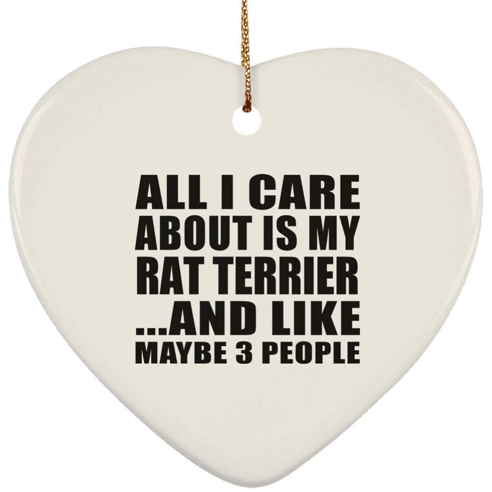 All I Care About Is My Rat Terrier - Heart Ornament