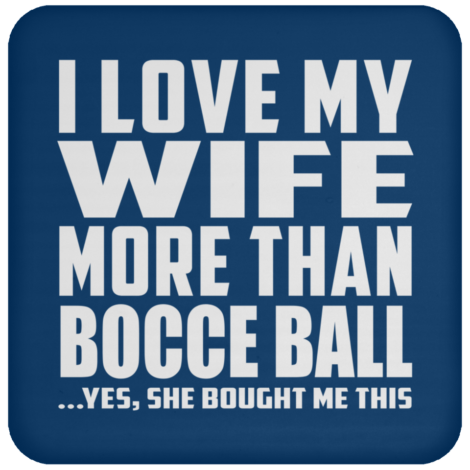 I Love My Wife More Than Bocce Ball - Drink Coaster