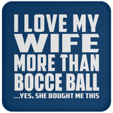 I Love My Wife More Than Bocce Ball - Drink Coaster