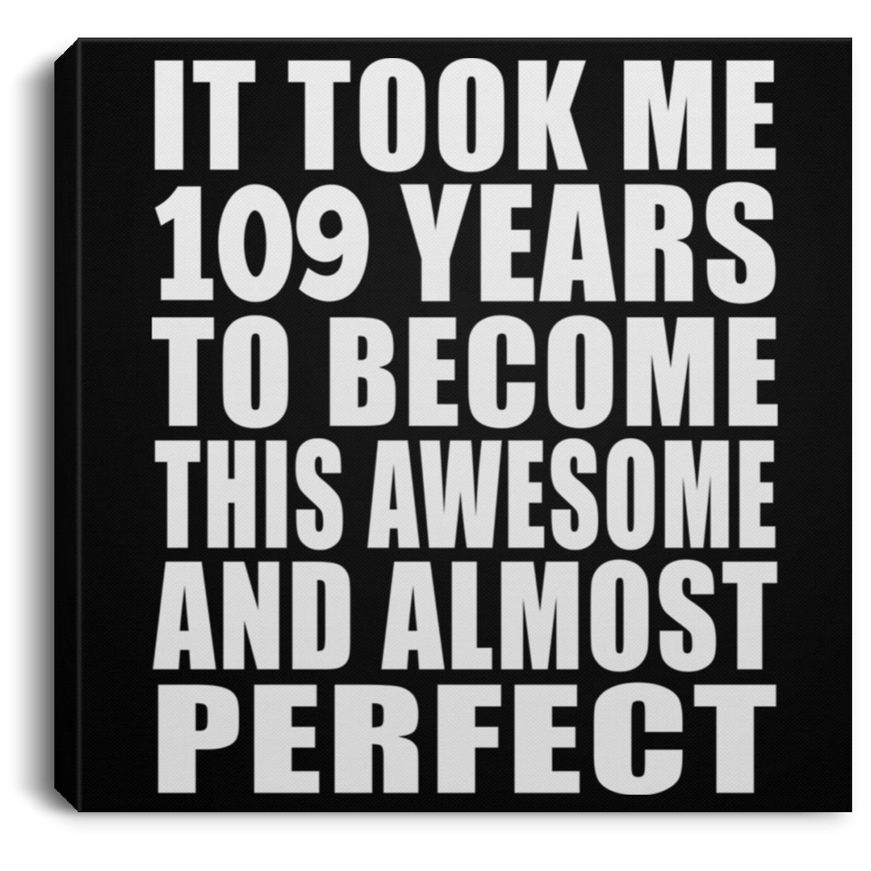 109th Birthday Took 109 Years To Become Awesome & Perfect - Canvas Square