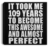 109th Birthday Took 109 Years To Become Awesome & Perfect - Canvas Square