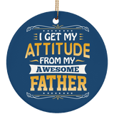 I Get My Attitude From My Awesome Father - Circle Ornament