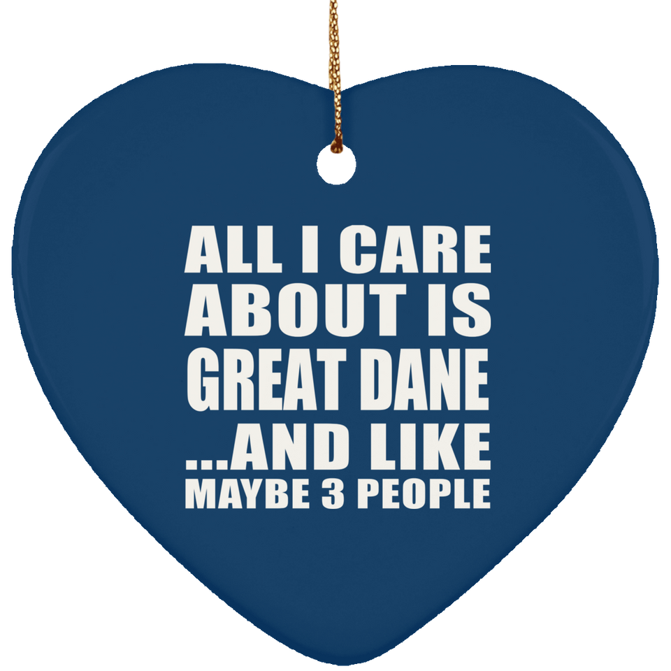 All I Care About Is Great Dane - Heart Ornament