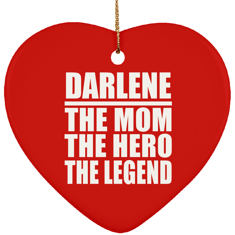 Darlene The Mom The Hero The Legend - Heart Ornament