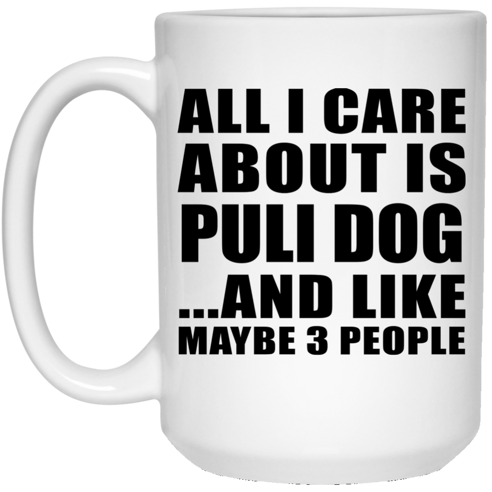 All I Care About Is Puli Dog - 15 Oz Coffee Mug