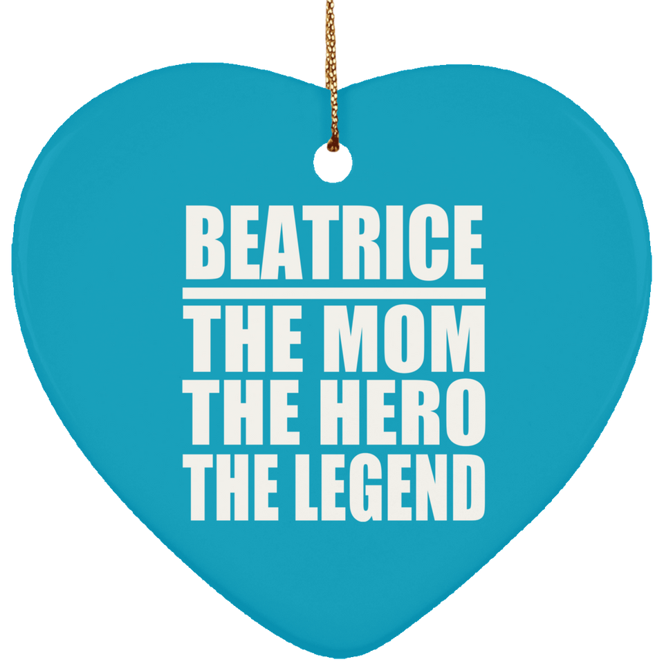 Beatrice The Mom The Hero The Legend - Heart Ornament