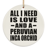 All I Need Is Love And A Peruvian Inca Orchid - Circle Ornament